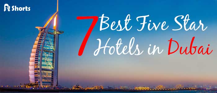 7 Best Five Star Hotels In Dubai 2020