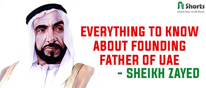 Everything to Know about Founding Father of UAE- Sheikh Zayed