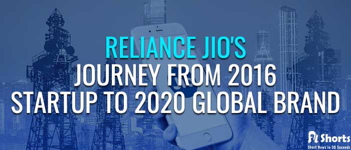 Reliance Jio’s Journey from 2016 Startup to 2020 Global Brand